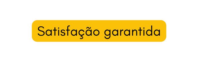 Satisfação garantida